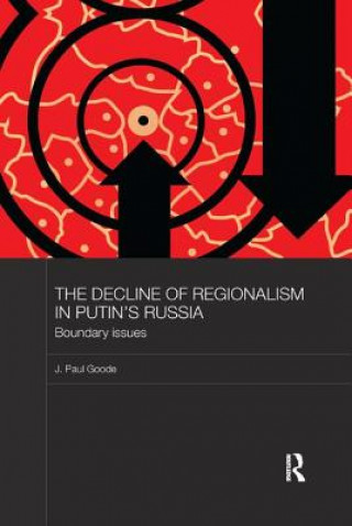 Kniha Decline of Regionalism in Putin's Russia Goode