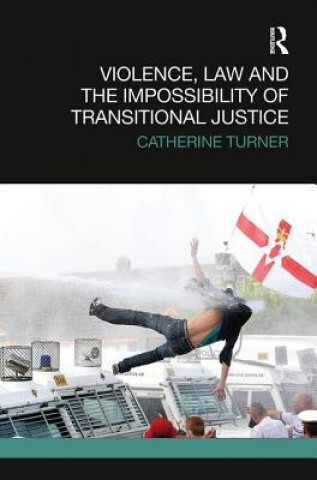 Книга Violence, Law and the Impossibility of Transitional Justice Catherine Turner