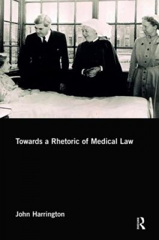Könyv Towards a Rhetoric of Medical Law John Harrington