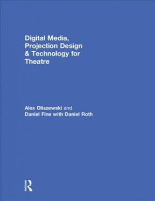 Kniha Digital Media, Projection Design, and Technology for Theatre OLISZEWSKI