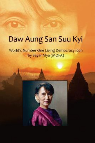 Kniha Daw Aung San Suu Kyi WorldOs Number One Living Democracy Icon SAYAR MYA  MOFA MYA