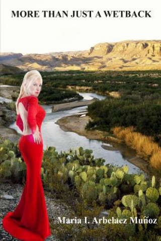 Knjiga More Than Just A Wetback MARI ARBELAEZ MU OZ