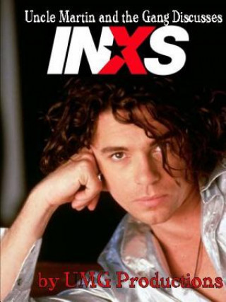 Könyv Uncle Martin and the Gang Discusses: INXS UMG PRODUCTIONS