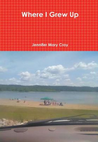 Book Where I Grew Up JENNIFER MARY CROY