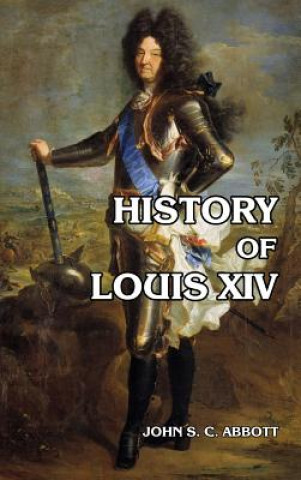 Carte History of Louis XIV JOHN S. C. ABBOTT