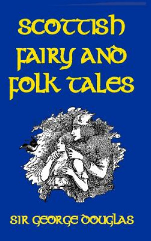 Könyv Scottish Fairy and Folk Tales SIR GEORGE DOUGLAS