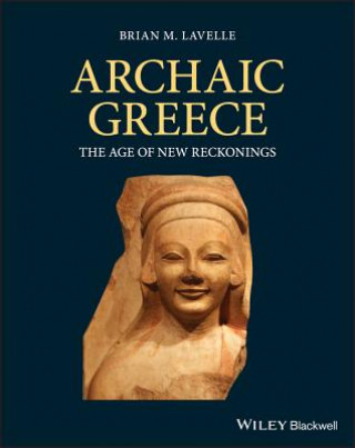 Carte Archaic Greece - The Age of New Reckonings Brian Lavelle