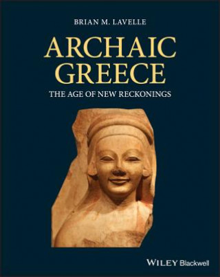 Book Archaic Greece - The Age of New Reckonings Brian Lavelle