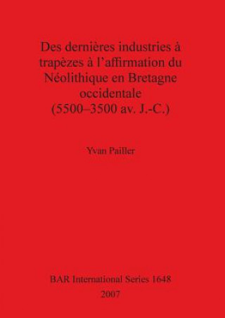 Kniha Des dernieres industries a trapezes a l'affirmation du Neolithiqueen Bretagne Occidentale (5500 - 3500 av. J.-C.) Yvan Pailler