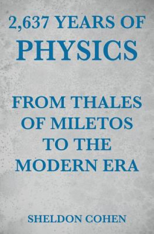 Libro 2,637 Years of Physics from Thales of Miletos to the Modern Era SHELDON COHEN