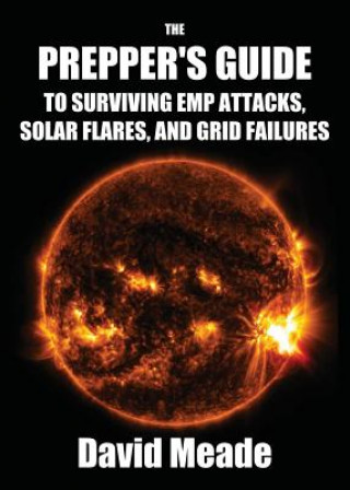 Book Prepper's Guide to Surviving EMP Attacks, Solar Flares and Grid Failures MEADE DAVID