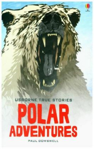 Kniha True Stories of Polar Adventures Paul Dowswell