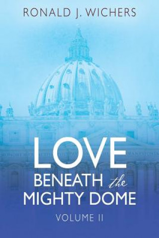 Carte Love Beneath the Mighty Dome RONALD J WICHERS