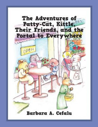 Книга Adventures of Patty-Cat, Kittle, Their Friends and the Portal to Everywhere BARBARA A CEFALU