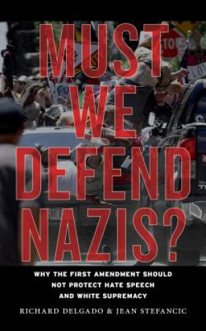 Kniha Must We Defend Nazis? Jean Stefancic