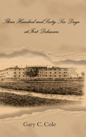 Книга Three Hundred and Sixty-Six Days at Fort Delaware GARY C. COLE