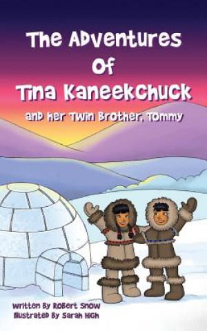 Kniha Adventures of Tina Kaneekchuk and her Twin Brother, Tommy ROBERT H. SNOW