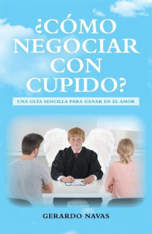 Knjiga c mo Negociar Con Cupido? GERARDO NAVAS