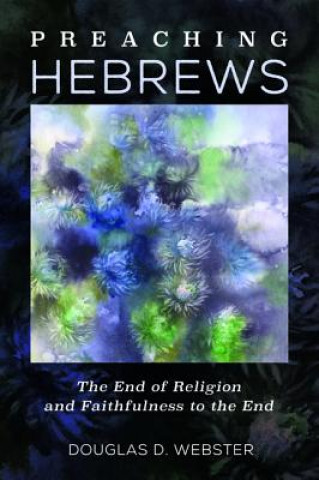 Knjiga Preaching Hebrews DOUGLAS D. WEBSTER