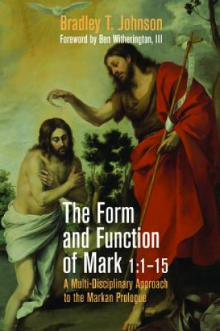 Kniha Form and Function of Mark 1:1-15 BRADLEY T. JOHNSON