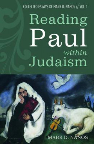 Kniha Reading Paul Within Judaism MARK D. NANOS