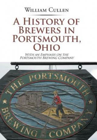 Книга History of Brewers in Portsmouth, Ohio WILLIAM CULLEN