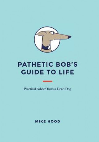 Kniha Pathetic Bob's Guide to Life MIKE HOOD