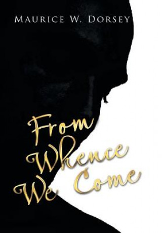 Buch From Whence We Come MAURICE W. DORSEY