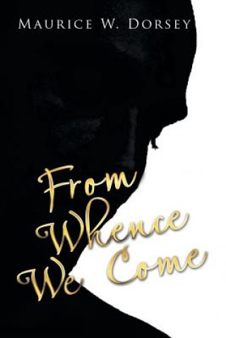 Buch From Whence We Come MAURICE W. DORSEY