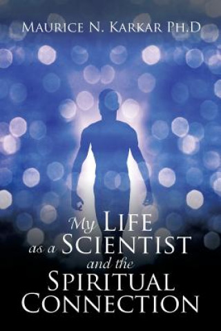 Kniha My Life as a Scientist and the Spiritual Connection MAURICE KARKAR PH.D