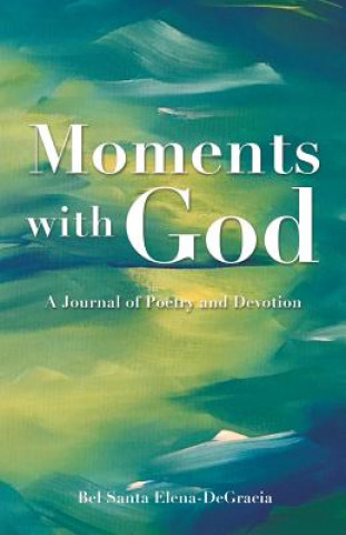 Knjiga Moments with God A Journal of Poetry and Devotion BEL ELENA-DEGRACIA