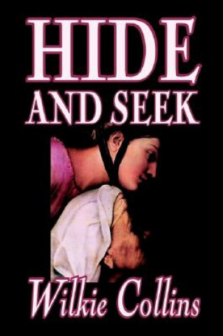 Könyv Hide and Seek by Wilkie Collins, Fiction, Classics, Mystery & Detective Wilkie Collins