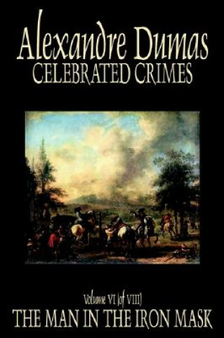 Knjiga Celebrated Crimes, Vol. VI by Alexandre Dumas, Fiction, True Crime, Literary Collections Alexandre Dumas