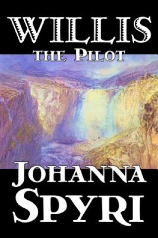 Knjiga Willis the Pilot Johanna Spyri