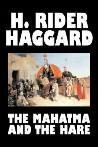 Könyv Mahatma and the Hare by H. Rider Haggard, Fiction, Fantasy, Historical, Occult & Supernatural, Fairy Tales, Folk Tales, Legends & Mythology Sir H Rider Haggard