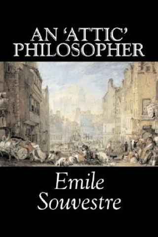 Buch 'Attic' Philosopher by Emile Souvestre, Fiction, Literary, Classics Emile Souvestre