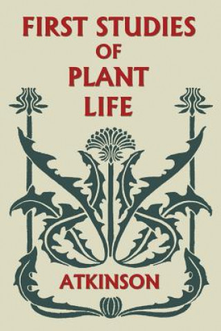 Buch First Studies of Plant Life (Yesterday's Classics) GEORGE FRA ATKINSON