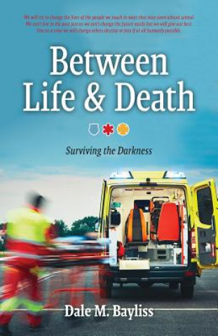 Carte Between Life & Death DALE M. BAYLISS