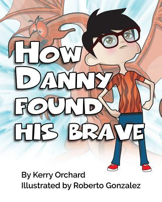 Carte How Danny Found His Brave KERRY ORCHARD