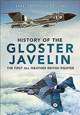 Книга History Of The Gloster Javelin IAN SMITH WATSON