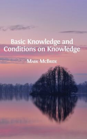 Knjiga Basic Knowledge and Conditions on Knowledge MARK MCBRIDE