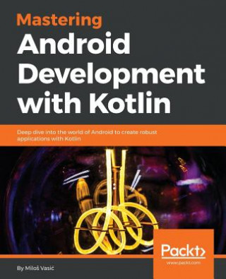 Książka Mastering Android Development with Kotlin Milos Vasic