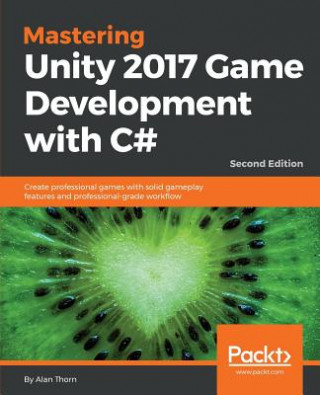 Kniha Mastering Unity 2017 Game Development with C# - Alan Thorn
