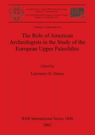 Książka Role of American Archeologists in the Study of the European Upper Paleolithic Lawrence G. Straus