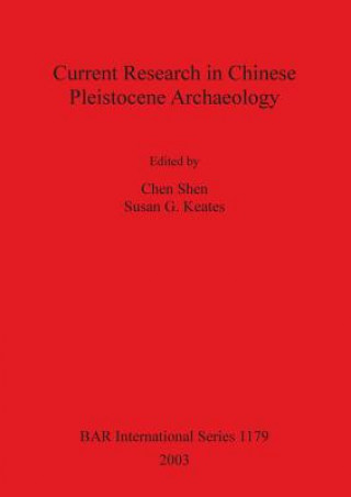 Kniha Current Research in Chinese Pleistocene Archaeology Susan G. Keates