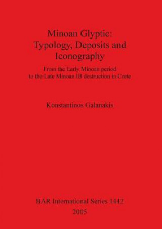 Kniha Minoan Glyptic -- Typology Deposits and Iconography Konstantinos Galanakis