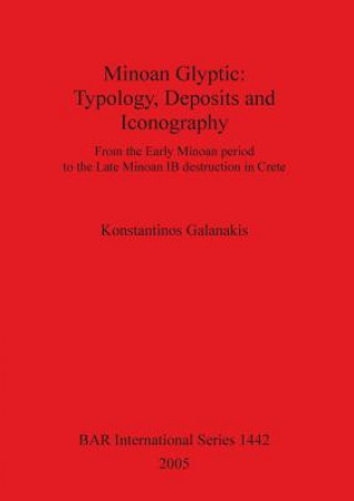 Książka Minoan Glyptic -- Typology Deposits and Iconography Konstantinos Galanakis