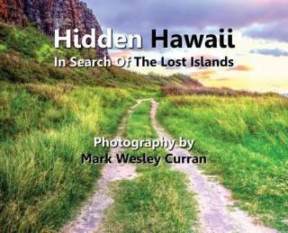 Kniha Hidden Hawaii - In Search of the Lost Islands CURRAN WESLEY MARK