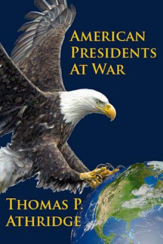 Kniha American Presidents at War THOMAS P. ATHRIDGE