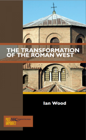 Könyv Transformation of the Roman West Ian Wood